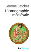 L'iconographie médiévale - Jérôme Baschet