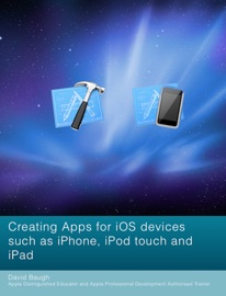 CREATING APPS FOR IOS DEVICES SUCH AS IPHONE, IPOD TOUCH AND IPAD