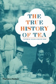 The True History of Tea - Erling Hoh & Victor H. Mair