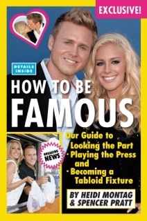 How to Be Famous by Heidi Montag & Spencer Pratt