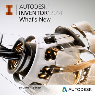Autodesk® Inventor® 2014 What’s New by Daniel T. Banach