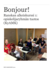 Bonjour! Ranskan alkeiskurssi 1: opiskelijaryhmän tuotos (KyAMK) - Päivi Korhonen