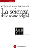 La scienza delle nostre origini - David Caramelli, Giorgio Manzi & Claudio Tuniz