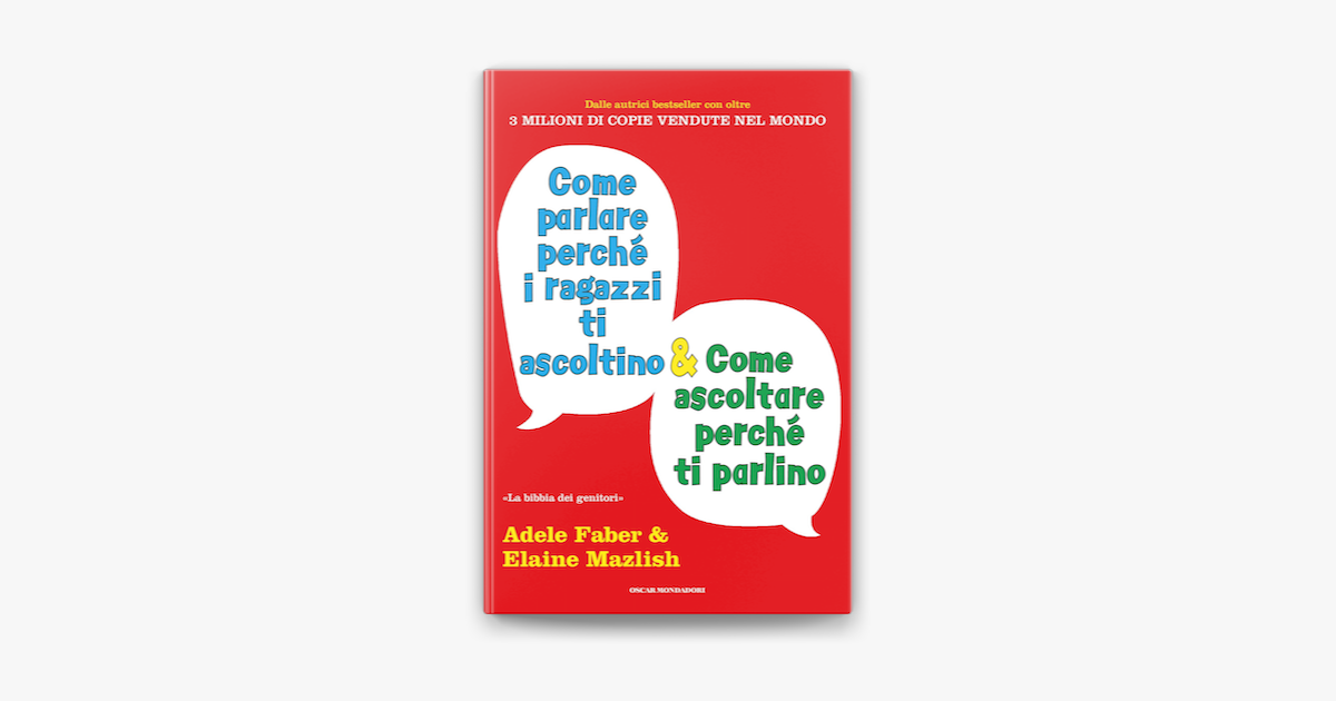 Come parlare perché i ragazzi ti ascoltino e come ascoltare perché ti  parlino on Apple Books