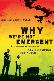 Why We're Not Emergent - Kevin DeYoung & Ted Kluck
