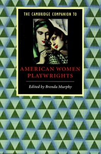 The Cambridge Companion to American Women Playwrights