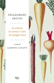 La scienza in cucina e l'arte di mangiare bene Pellegrino Artusi