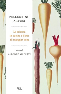 La scienza in cucina e l'arte di mangiare bene by Pellegrino Artusi