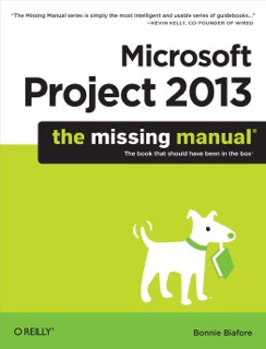 Microsoft Project 2013: The Missing Manual by Bonnie Biafore