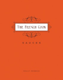 The French Cook - Sauces - Holly Herrick