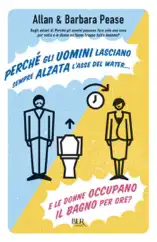 Perché gli uomini lasciano sempre alzata l'asse del water¿ E le donne occupano il bagno per ore?