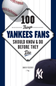 100 Things Yankees Fans Should Know & Do Before They Die - David Fischer