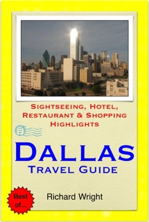 Dallas, Texas Travel Guide - Sightseeing, Hotel, Restaurant & Shopping Highlights (Illustrated) by Richard Wright