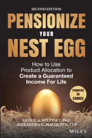 Pensionize Your Nest Egg - Moshe A. Milevsky & Alexandra C. Macqueen