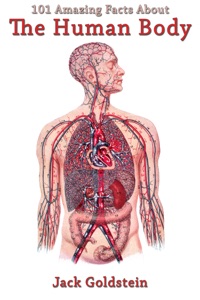 101 Amazing Facts About The Human Body