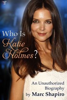Who Is Katie Holmes? by Marc Shapiro