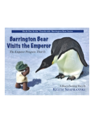 Barrington Bear Visits the Emperor - The Emperor Penguin That Is