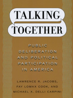 Talking Together by Lawrence R. Jacobs, Fay Lomax Cook & Michael X. Delli Carpini