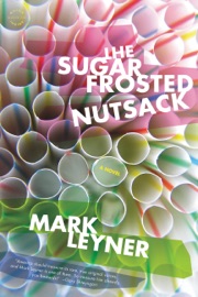 The Sugar Frosted Nutsack Mark Leyner