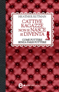 Cattive ragazze non si nasce, si diventa by Heather Rutman