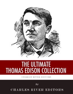 The Ultimate Thomas Edison Collection by Charles River Editors, Thomas Commerford Martin & Frank Lewis Dyer