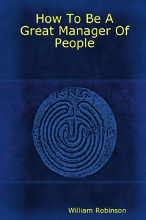 How to Be a Great Manager of People by William Robinson