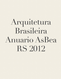 Arquitetura Brasileira Anuário AsBea-RS 2012