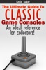 Book The Ultimate Guide to Classic Game Consoles