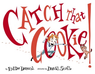 Catch That Cookie! by Hallie Durand & David Small
