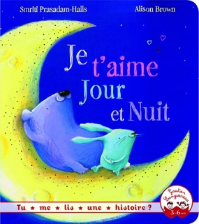 Je t'aime jour et nuit by Smriti Prasadam-Halls & Janet Allison Brown