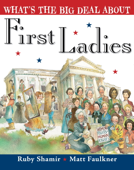 What's the Big Deal About First Ladies - Ruby Shamir & Matt Faulkner