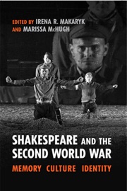 Shakespeare and the Second World War - Irena Makaryk & Marissa McHugh