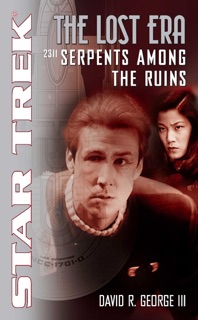 Star Trek: The Lost Era (2311): Serpents Among the Ruins by David R. George III
