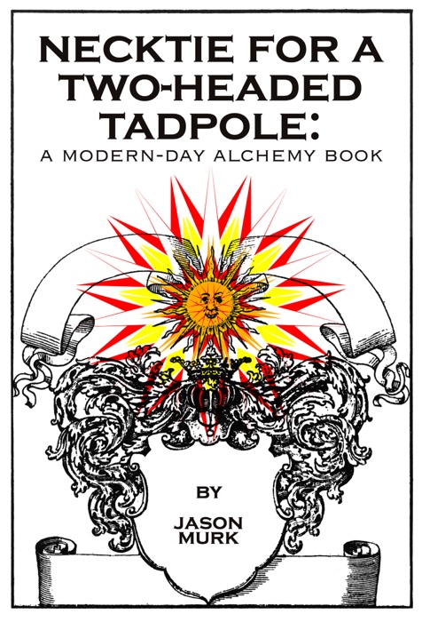 Necktie for a Two-Headed Tadpole: a modern-day alchemy book