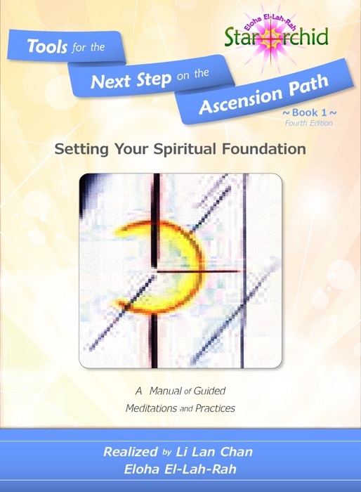 Setting Your Spiritual Foundation: A Manual of Guided Meditations and Processes [Tools for the Next Step on the Ascension Path – Book 1]