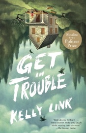 Get in Trouble - Kelly Link