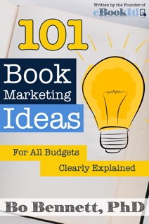 101 Book Marketing Ideas for All Budgets by Bo Bennett, PhD