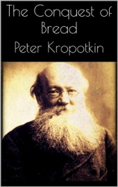The Conquest of Bread - Peter Kropotkin
