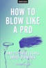 Book How To Blow Like A Pro