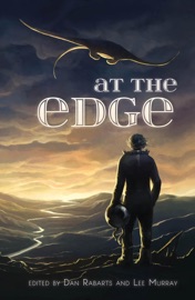 At the Edge - Lee Murray, Dan Rabarts, Jodi Cleghorn, Carlington Black, Martin Livings, Phillip Mann, Debbie Cowens, Anthony Panegyres, E.G. Wilson, David Stevens, Michelle Child, Richard Barnes, A.J. Ponder, Keira McKenzie, Jan Goldie, Joanne Anderton, Eileen Mueller, Octavia Cade, J.C. Hart, David Versace, Paul Mannering, Summer Wigmore, A.J. Fitzwater, Tom Dullemond & A.C. Buchanan