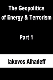 The Geopolitics of Energy & Terrorism Part 1 - Iakovos Alhadeff