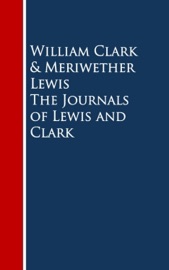 The Journals of Lewis and Clark - William Clark & Meriwether Lewis
