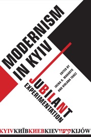 Modernism in Kyiv - Irena Makaryk & Virlana Tkacz