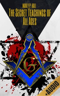 The Secret Teachings Of All Ages by Manly Palmer Hall