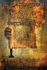 Metaphysical Bible Dictionary - Charles Fillmore
