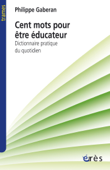 Cent mots pour être éducateur - Philippe GABERAN