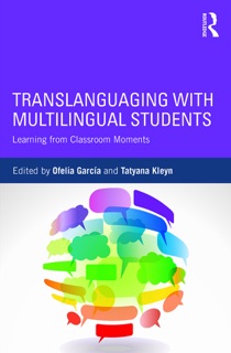 Translanguaging with Multilingual Students by Ofelia Garcia & Tatyana Kleyn