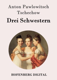 Drei Schwestern - Anton Pawlowitsch Tschechow