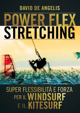 Power Flex Stretching - Super Flessibilità e Forza per il Windsurf e il Kitesurf