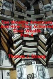 Ten Wealthy Americans and How They Achieved Their Wealth! Part 4 - Thomas J. Strang